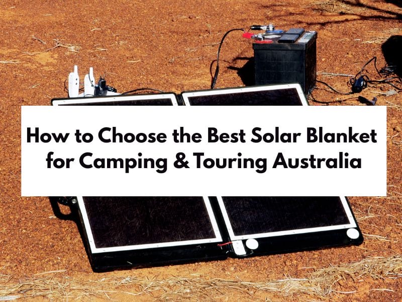 How to Choose the Best Solar Blanket for Camping Touring Australia