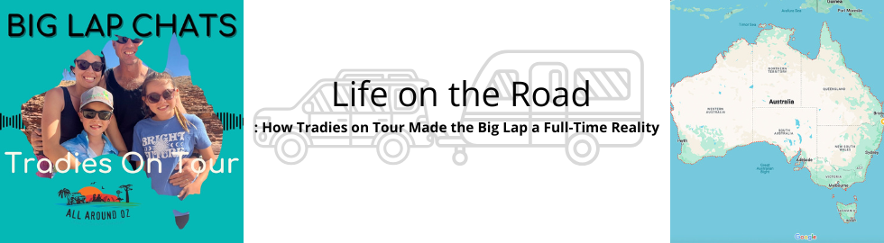 Life on the Road: How Tradies on Tour Made the Big Lap a Full-Time Reality