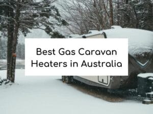 Best Gas Caravan Heaters in Australia